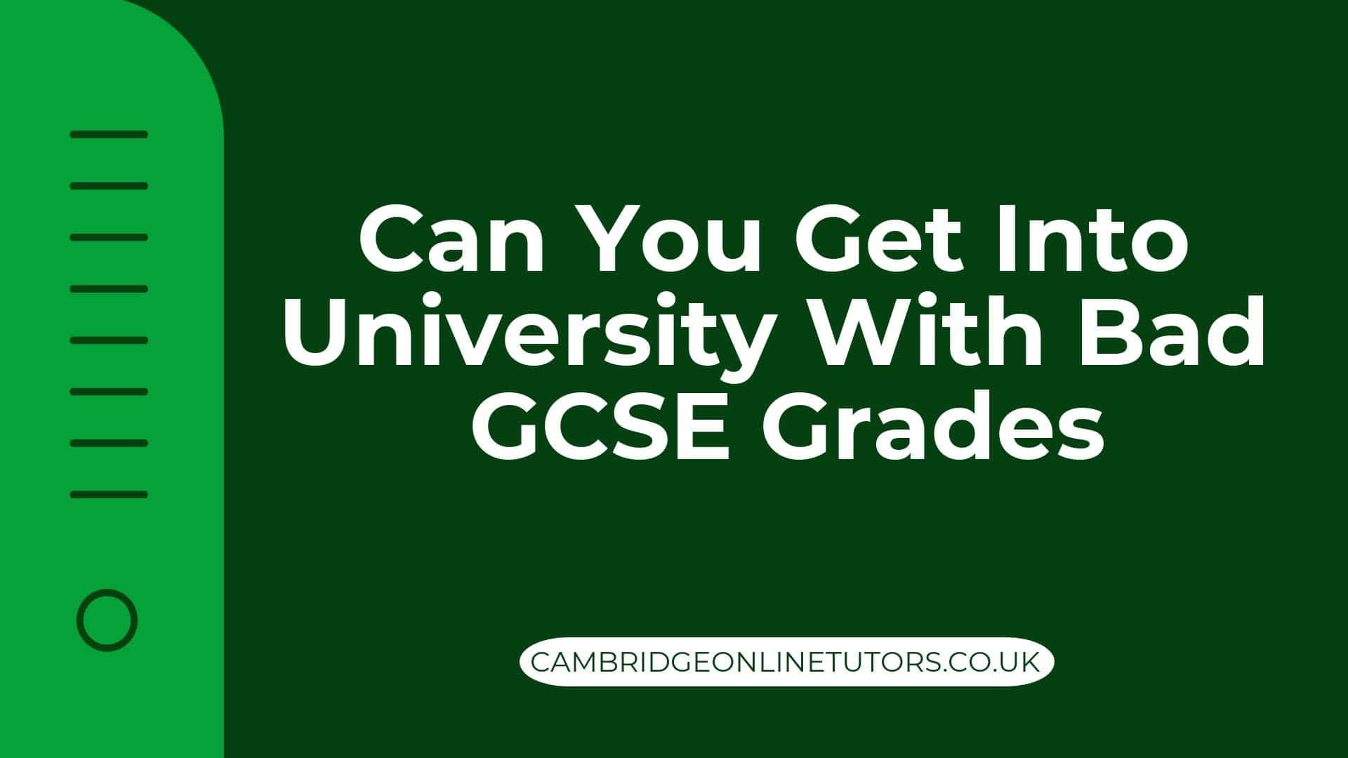 can-you-get-into-university-with-bad-gcse-grades-cambridge-online-tutors