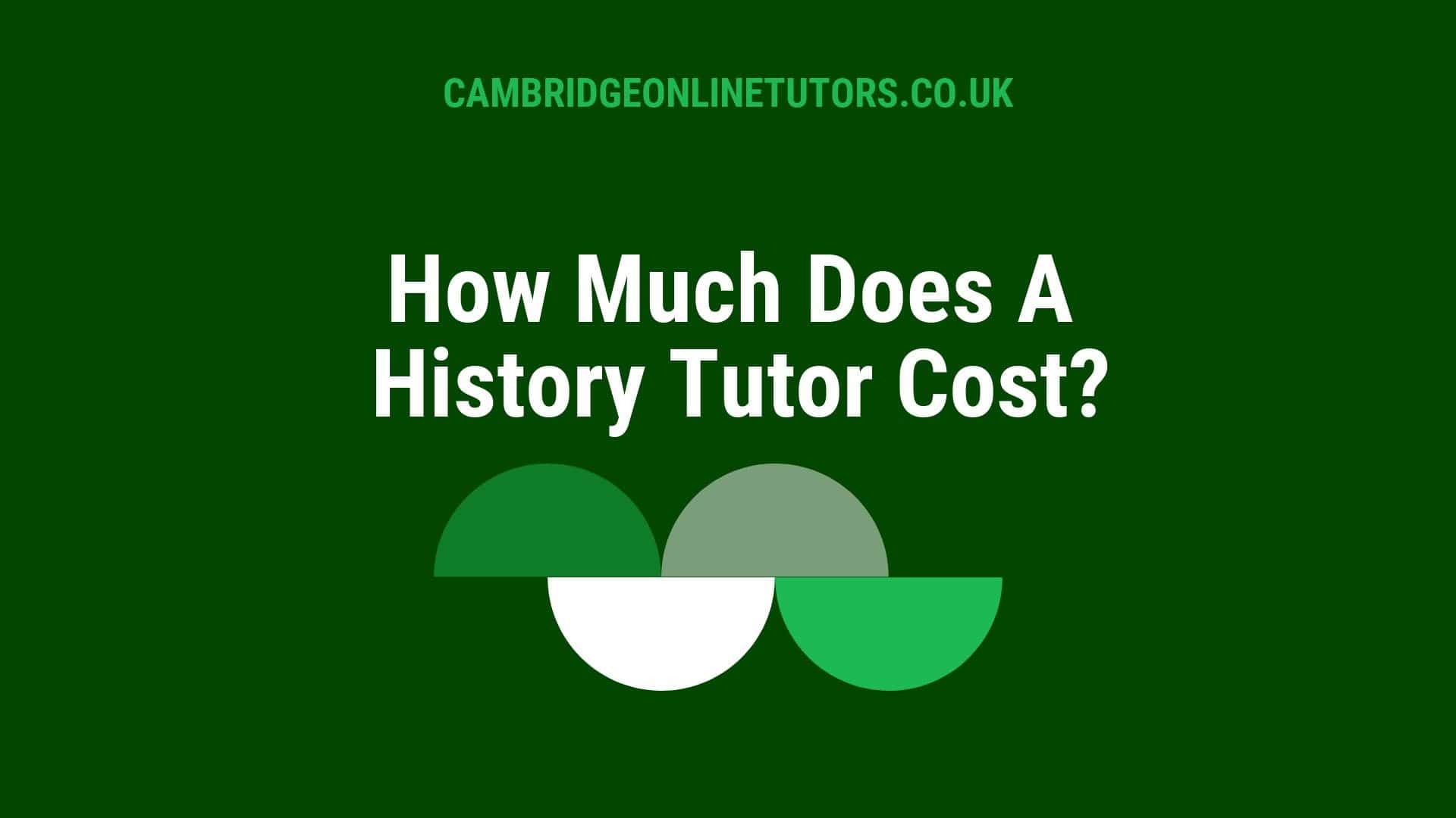 How Much Does A History Tutor Cost Cambridge Online Tutors