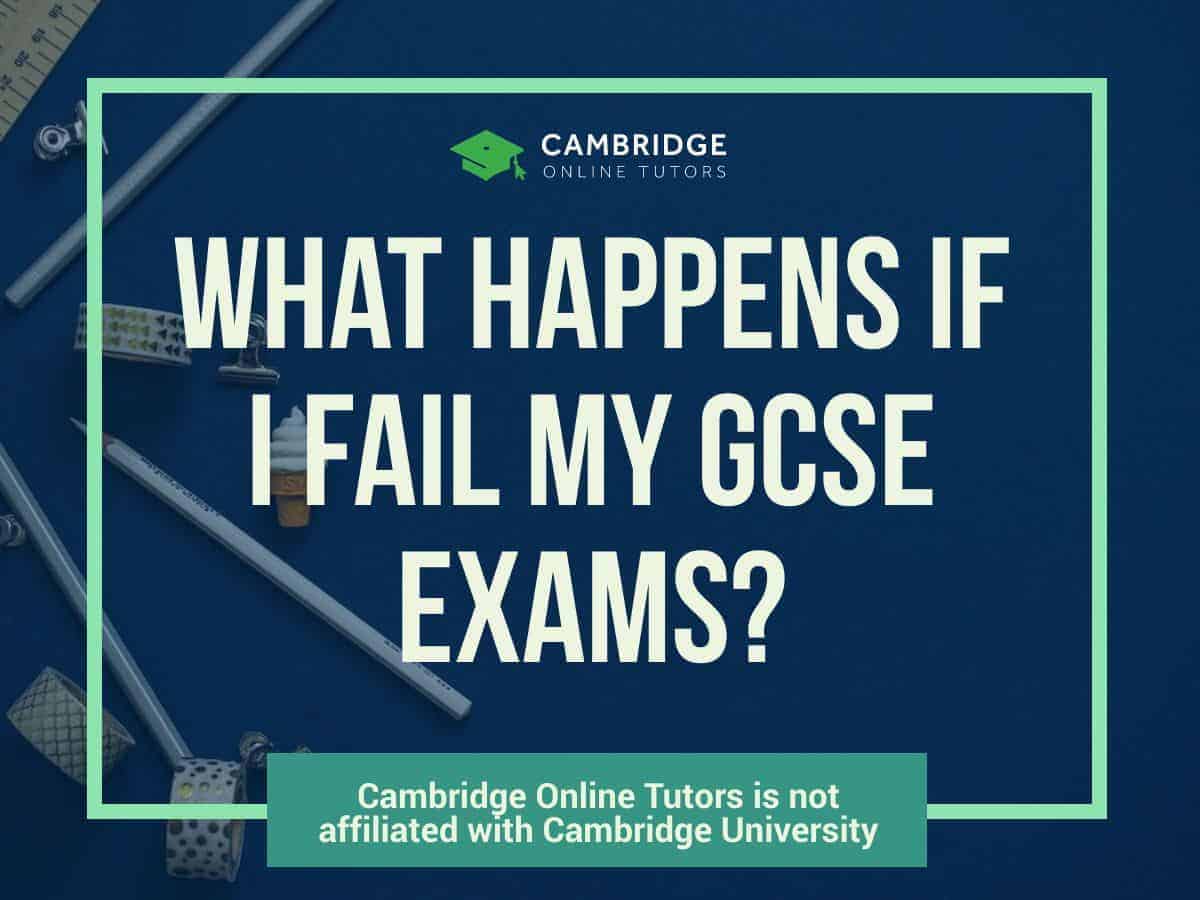 What Happens If You Fail Your GCSE Exams? – Ultimate Guide - Cambridge ...