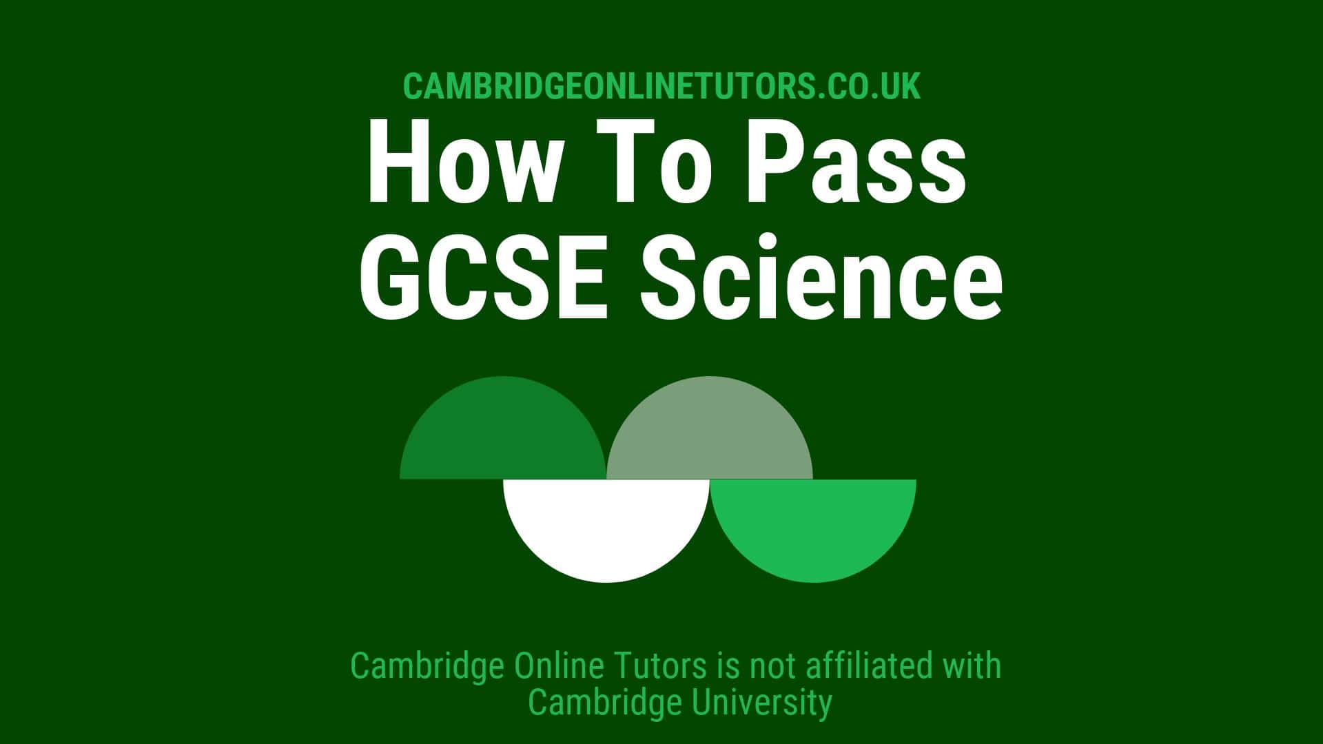 How To Pass Gcse Science Cambridge Online Tutors